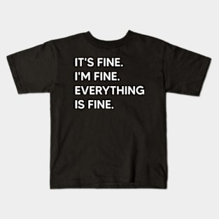 It's Fine I'm Fine Everything Is Fine Kids T-Shirt